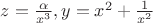 $z=\frac{\alpha}{x^3},y=x^2+\frac{1}{x^2}$