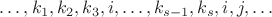 $\ldots, k_1, k_2, k_3, i, \ldots, k_{s-1}, k_s, i, j,\ldots$
