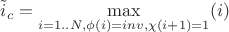 $\tilde i_c=\max\limits_{i=1..N,\phi(i)=inv,\chi(i+1)=1}(i)$