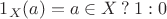 $1_X(a) = a\in X\mathbin? 1 : 0$