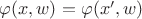 $\varphi(x,w) = \varphi(x',w)$