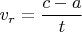 $v_r=\displaystyle \frac{c-a}{t}$
