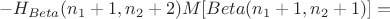 $$
- H_{Beta}(n_1+1,n_2+2)M[Beta(n_1+1,n_2+1)] =
$$
