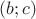 $(b;c)$