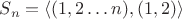 $S_n=\langle (1,2\ldots n),(1,2)\rangle$