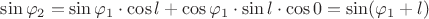 $\sin\varphi_2 = \sin \varphi_1 \cdot \cos l + \cos \varphi_1 \cdot \sin l \cdot \cos 0 = \sin (\varphi_1 + l)$