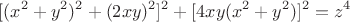 $$[(x^2+y^2)^2+(2xy)^2]^2+[4xy(x^2+y^2)]^2=z^4 $$