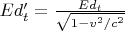 $Ed'_t=\frac{Ed_t}{\sqrt{1-v^2/c^2}}