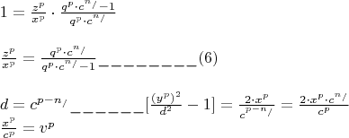 \[
\begin{array}{l}
 1 = \frac{{z^p }}{{x^p }} \cdot \frac{{q^p  \cdot c^{n_/ }  - 1}}{{q^p  \cdot c^{n_/ } }} \\ \\
 \frac{{z^p }}{{x^p }} = \frac{{q^p  \cdot c^{n_/ } }}{{q^p  \cdot c^{n_/ }  - 1}}\_\_\_\_\_\_\_\_(6) \\ \\ 
 d = c^{p - n_/ } \_\_\_\_\_\_[\frac{{(y^p )^2 }}{{d^2 }} - 1] = \frac{{2 \cdot x^p }}{{c^{p - n_/ } }} = \frac{{2 \cdot x^p  \cdot c^{n_/ } }}{{c^p }} \\ 
 \frac{{x^p }}{{c^p }} = v^p  \\ 
 \end{array}
\]