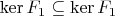 $\operatorname{ker}F_1\subseteq \operatorname{ker}F_1$