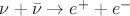 $\nu+\bar{\nu}\to e^++e^-$