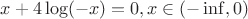 $x+4\log(-x)=0, x \in (-\inf,0)$ $x+4\log(-x)=0, x \in (-\inf,0)$