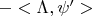 $-<\Lambda,\psi'>$