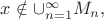 $x\notin\cup \limits_{n=1}^{\infty}M_n,$