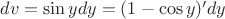 $dv = \sin y dy = (1-\cos y)'dy$