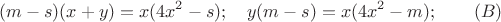 $$
(m-s)(x+y)=x(4x^2-s);\quad y(m-s)=x(4x^2-m);  \qquad (B)
$$