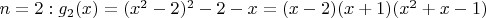 $n=2: g_2(x)=(x^2-2)^2-2-x=(x-2)(x+1)(x^2+x-1)$