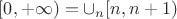 $[0, +\infty) = \cup_n [n, n + 1)$