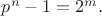 $p^{n}-1=2^{m}.$