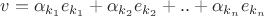 $v=\alpha_{k_1}e_{k_1}+\alpha_{k_2}e_{k_2}+..+\alpha_{k_n}e_{k_n}$