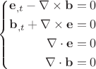 $$\left\{
	\begin{aligned}
		{\mathbf{e}}_{,t}  - \nabla  \times {\mathbf{b}} = 0 \\
		{\mathbf{b}}_{,t}  + \nabla  \times {\mathbf{e}} = 0 \\
		\nabla  \cdot {\mathbf{e}} = 0 \\
		\nabla  \cdot {\mathbf{b}} = 0 \\
	\end{aligned}
\right.$$