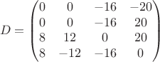 $$D=\begin{pmatrix}0&0&-16&-20\\0&0&-16&20\\8&12&0&20\\8&-12&-16&0\end{pmatrix}\tag{D}$$