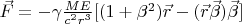 $\vec{F}=-\gamma \frac{ME}{c^2r^3}[(1+\beta^2)\vec{r}-(\vec{r}\vec{\beta})\vec{\beta}] $