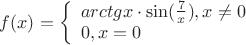 $\[f(x) = \left\{ \begin{array}{l}arctgx \cdot \sin (\frac{7}{x}),x \ne 0\\0,x = 0\end{array} \right.\]$