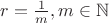 $r = \frac{1}{m}, m \in \mathbb{N}$