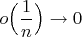 $o\Big(\dfrac{1}{n}\Big) \to 0$