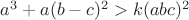 $a^3+a(b-c)^2>k(abc)^2$