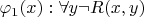 $\varphi_1(x) : \forall y \neg R(x,y)$