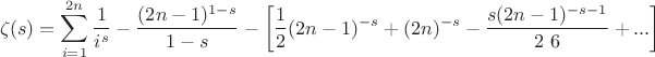 $$
\zeta (s)=\sum _{i=1}^{2 n} \frac{1}{i^s}-\frac{(2 n-1)^{1-s}}{1-s}-\left[\frac{1}{2} (2 n-1)^{-s}+(2 n)^{-s}-\frac{s (2 n-1)^{-s-1}}{2\ 6}+...\right]
$$