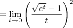 $$= \lim_{t \to 0} \left( {\frac{\sqrt{e^t} - 1}{t}} \right)^2$$