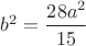 $b^2 = \dfrac{28 a^2}{15}$