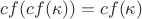 $cf(cf(\kappa))=cf(\kappa)$