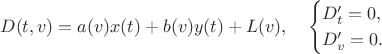 $$D(t,v)=a(v)x(t)+b(v)y(t)+L(v),\quad  \begin{cases}D'_t=0,\\D'_v=0. \end{cases}$$