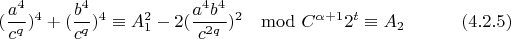 $$(\frac{a^4}{c^q})^{4}+(\frac{b^4}{c^q})^{4}\equiv A_1^2-2(\frac{a^4b^4}{c^{2q}})^{2}\mod C^{\alpha+1}2^t \equiv A_2 \eqno(4.2.5)$$