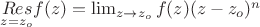 $\underset{z=z_o}{Res} f(z)= \lim_{z\to z_o} f(z) (z-z_o)^n$