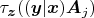 $\tau_{\boldsymbol{z}}((\boldsymbol{y}|\boldsymbol{x})\boldsymbol{A}_j)$