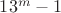 $13^m-1$