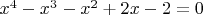 $ x^{4}-x^{3}-x^{2}+2x-2=0 $