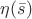 $\eta(\bar{s})$