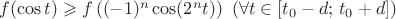 $f(\cos t)\geqslant f\left((-1)^n\cos(2^nt)\right)\ (\forall t\in[t_0-d;\,t_0+d])$