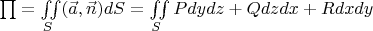 $\prod = \iint\limits_{S} (\vec{a}, \vec{n}) dS = \iint\limits_{S} P dydz + Q dzdx + R dxdy$