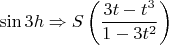$$
\[
\sin 3h \Rightarrow S\left( {\frac{{3t - t^3 }}{{1 - 3t^2 }}} \right)
\]
$