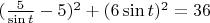 $(\frac{5}{\sin t}-5)^2+(6\sin t)^2=36$