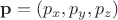 $\mathbf{p}=(p_x,p_y,p_z)$