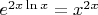 $e^{2x \ln x}=x^{2x}$