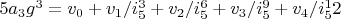 $5 a_3 g^3=v_0+v_1/i_5^3+v_2/i_5^6+v_3/i_5^9+v_4/i_5^12$